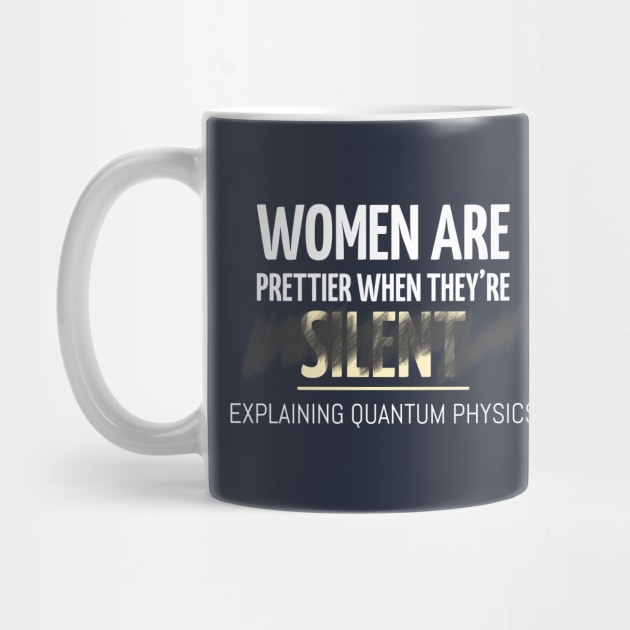 Women are Prettier When They are Explaining Quantum Physics by Chemis-Tees